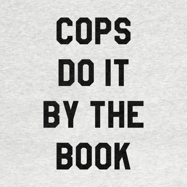 Cops Do It By The Book by BigOrangeShirtShop